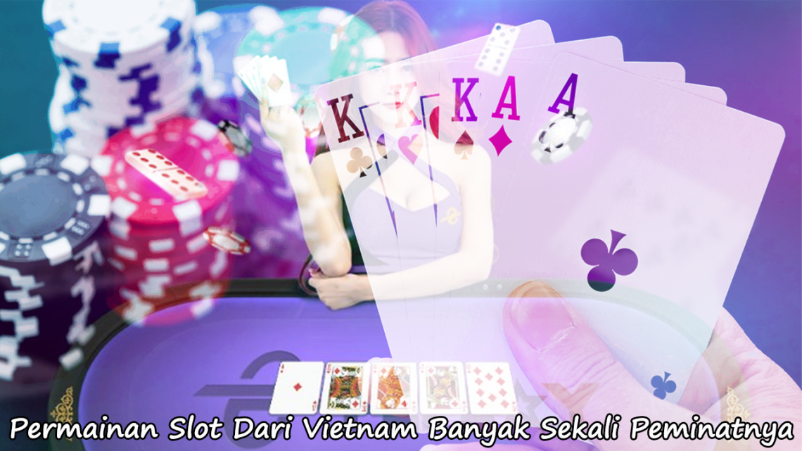 Permainan-Slot-Dari-Vietnam-Banyak-Sekali-Peminatnya